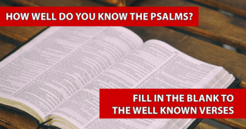 how-well-do-you-know-the-psalms-fill-in-the-blank-to-the-well-known-verses