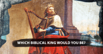 christians-only-which-biblical-king-would-you-be