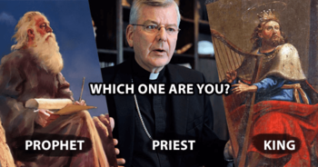 which-one-are-you-a-prophet-priest-or-a-king
