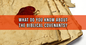 what-do-you-know-about-the-biblical-covenants