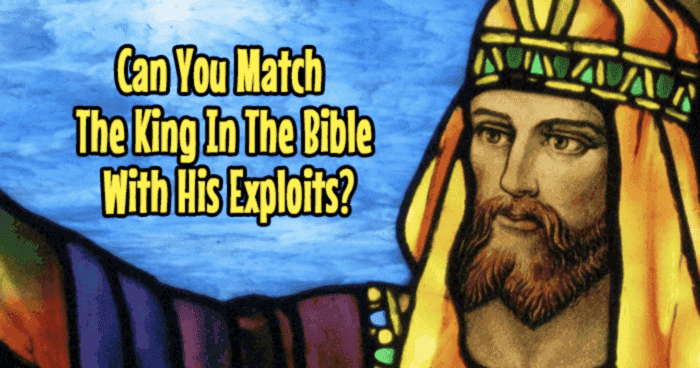 can-you-match-the-king-in-the-bible-with-his-exploits-quiz