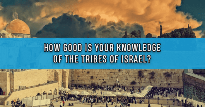 How Good Is Your Knowledge Of The Tribes Of Israel?