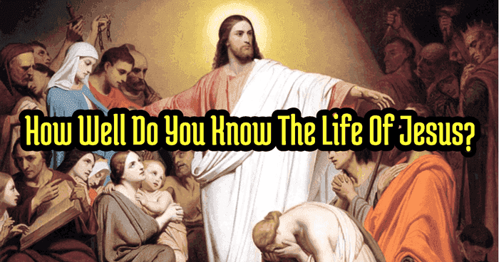 how-well-do-you-know-the-life-of-jesus
