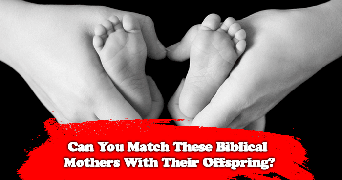 can-you-match-up-these-biblical-mothers-with-their-offspring-quiz