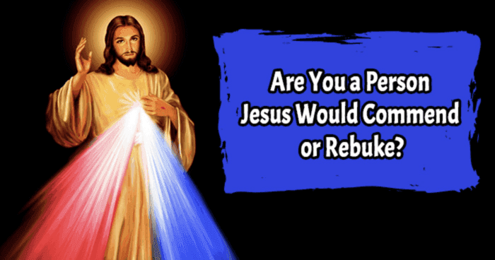 are-you-a-person-jesus-would-rebuke-or-commend